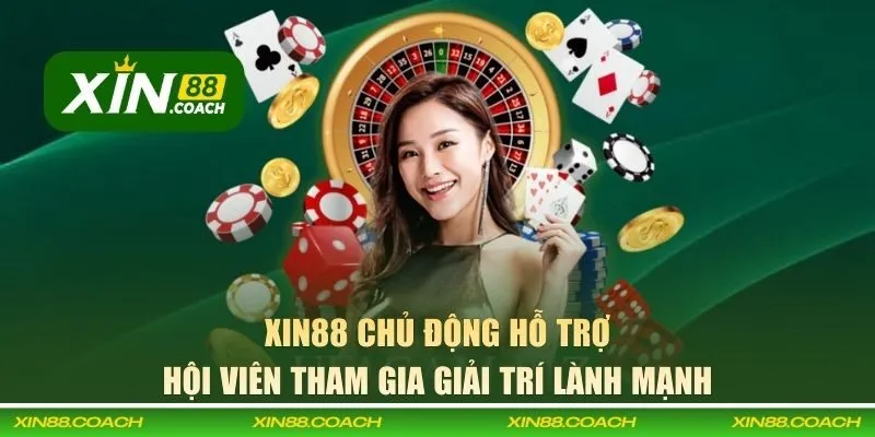 XIN88 chủ động hỗ trợ hội viên tham gia giải trí lành mạnh
