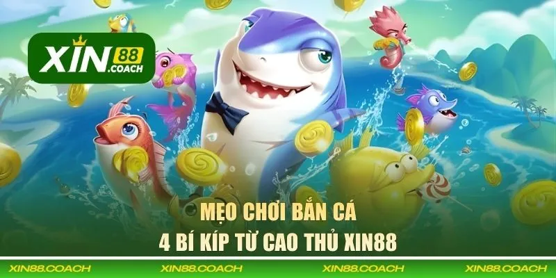 4 Mẹo chơi bắn cá từ cao thủ XIN88
